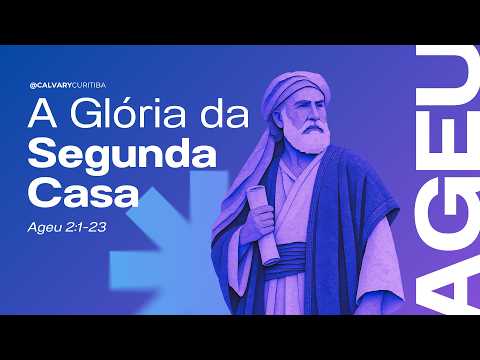 A Glória da Segunda Casa: O Deus Que Restaura o Presente